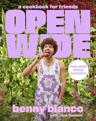 Open Wide: A Cookbook for Friends - Blanco, Benny, and Damuck, Jess