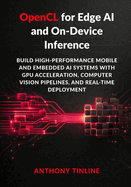 OpenCL for Edge AI and On-Device Inference: Build High-Performance Mobile and Embedded AI Systems with GPU Acceleration, Computer Vision Pipelines, and Real-Time Deployment