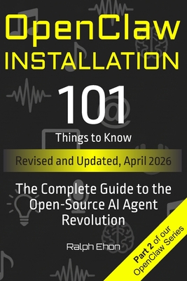 OpenClaw Installation - 101 Things to Know: The Complete Setup Guide for macOS, Linux, Windows, Docker, and Cloud - Ehon, Ralph