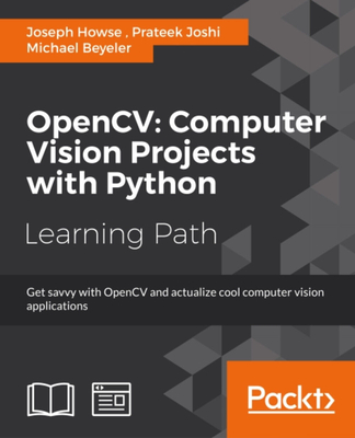 OpenCV: Computer Vision Projects with Python - Howse, Joseph, and Joshi, Prateek, and Beyeler, Michael