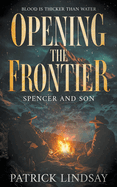 Opening the Frontier: Spencer and Son: A Classic Western Duo