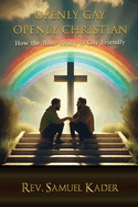 Openly Gay Openly Christian: How the Bible Really is Gay Friendly