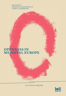 Openness in Medieval Europe - Gragnolati, Manuele (Editor), and Suerbaum, Almut (Editor)