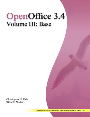 OpenOffice 3.4 Volume III: Base: Black and White - Walker, Riley W, and Cain, Christopher N