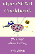 Openscad Cookbook: Openscad Recipes for Learning 3D Modeling