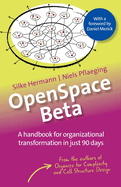 Openspace Beta: A Handbook for Organizational Transformation in Just 90 Days
