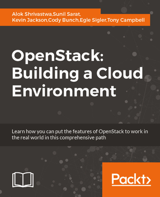 OpenStack: Building a Cloud Environment - Shrivastwa, Alok, and Sarat, Sunil, and Jackson, Kevin
