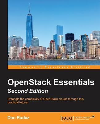 OpenStack Essentials: Untangle the complexity of OpenStack clouds through this practical tutorial - Radez, Dan