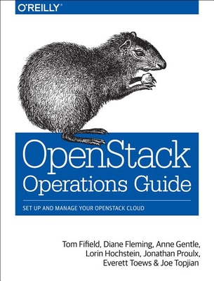 Openstack Operations Guide: Set Up and Manage Your Openstack Cloud - Fifield, Tom, and Fleming, Diane, and Gentle, Anne