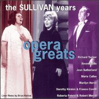 Opera Greats: The Sullivan Years - Beverly Sills (soprano); Dorothy Kirsten (vocals); Eleanor Steber (soprano); Franco Corelli (tenor); Jan Peerce (vocals); Joan Sutherland (soprano); Maria Callas (soprano); Marilyn Horne (soprano); Richard Tucker (tenor); Robert Merrill (baritone)
