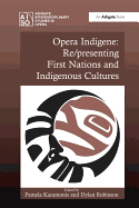 Opera Indigene: Re/Presenting First Nations and Indigenous Cultures
