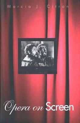 Opera on Screen - Citron, Marcia J, Professor