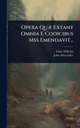 Opera Qu?] Extant Omnia E Codicibus Mss Emendavit...