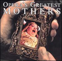 Opera's Greatest Mothers - Cornelia Kallisch (mezzo-soprano); Ezio Flagello (bass); Fiorenza Cossotto (mezzo-soprano); Giuseppe Baratti (tenor);...