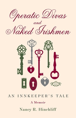 Operatic Divas and Naked Irishmen: An Innkeeper's Tale - Hinchliff, Nancy R