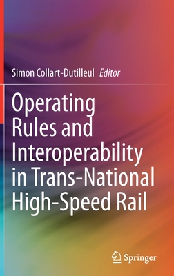 Operating Rules and Interoperability in Trans-National High-Speed Rail - Collart-Dutilleul, Simon (Editor)