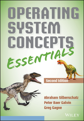 Operating System Concepts Essentials - Silberschatz, Abraham, Professor, and Galvin, Peter B, and Gagne, Greg