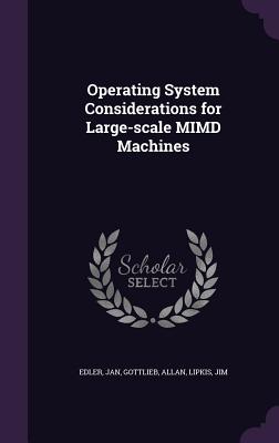 Operating System Considerations for Large-scale MIMD Machines - Edler, Jan, and Gottlieb, Allan, and Lipkis, Jim