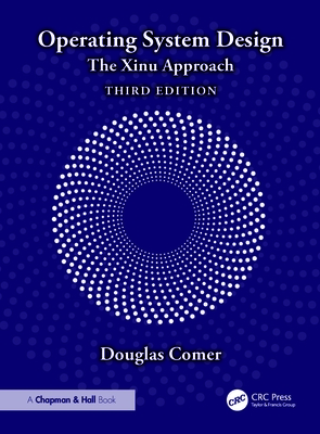 Operating System Design: The Xinu Approach - Comer, Douglas