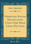 Operating System Specification Using Very High Level Dictions (Classic Reprint)