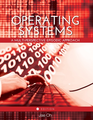 Operating Systems: A Multi-Perspective Episodic Approach - Oh, Jae