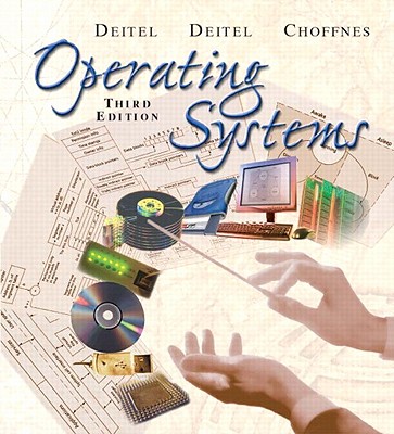 Operating Systems - Deitel, Harvey M, and Deitel, Paul J, and Choffnes, David R
