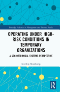 Operating Under High-Risk Conditions in Temporary Organizations: A Sociotechnical Systems Perspective