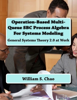 Operation-Based Multi-Queue SBC Process Algebra For Systems Modeling: General Systems Theory 2.0 at Work - Chao, William S