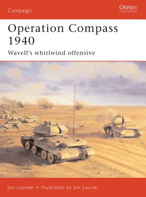 Operation Compass 1940: Wavell's Whirlwind Offensive - Latimer, Jon