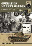 Operation Market Garden: A Bridge too Far