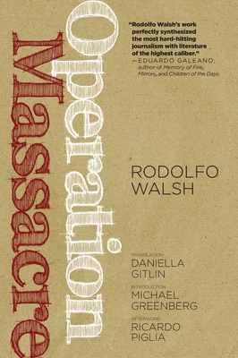 Operation Massacre - Walsh, Rodolfo, and Greenberg, Michael (Foreword by), and Piglia, Ricardo (Afterword by)