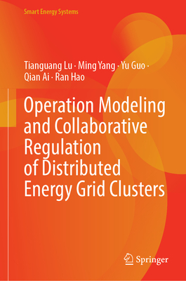 Operation Modeling and Collaborative Regulation of Distributed Energy Grid Clusters - Lu, Tianguang, and Yang, Ming, and Guo, Yu