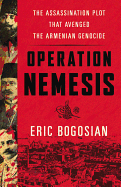Operation Nemesis: The Assassination Plot That Avenged the Armenian Genocide