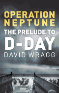 Operation Neptune: The Prelude to D-Day