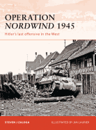 Operation Nordwind 1945: Hitler's Last Offensive in the West