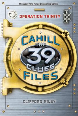 Operation Trinity (the 39 Clues: The Cahill Files, Book 1) - Riley, Clifford