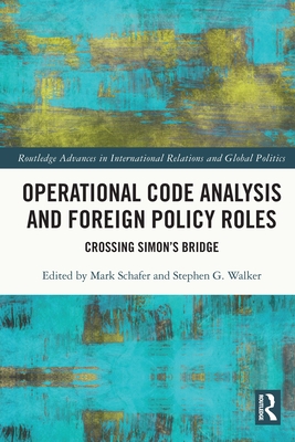 Operational Code Analysis and Foreign Policy Roles: Crossing Simon's Bridge - Schafer, Mark (Editor), and Walker, Stephen G (Editor)