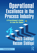 Operational Excellence in the Process Industry: A Practitioner's Guide to Lean Six SIGMA