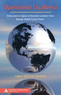 Operational Excellence: Using Lean Six Sigma to Translate Customer Value Through Global Supply Chains