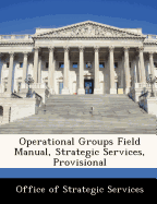 Operational Groups Field Manual, Strategic Services, Provisional