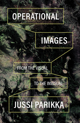 Operational Images: From the Visual to the Invisual - Parikka, Jussi