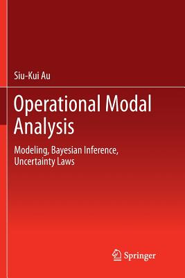Operational Modal Analysis: Modeling, Bayesian Inference, Uncertainty Laws - Au, Siu-Kui