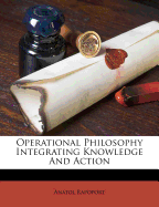 Operational Philosophy Integrating Knowledge and Action