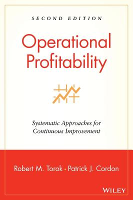 Operational Profitability: Systematic Approaches for Continuous Improvement - Torok, Robert M, and Cordon, Patrick J
