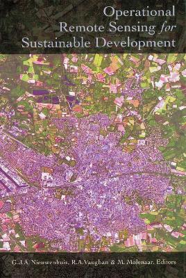 Operational Remote Sensing for Sustainable Development - Molenaar, M (Editor), and Nieuwenhuis, G J a (Editor), and Vaughan, R a (Editor)