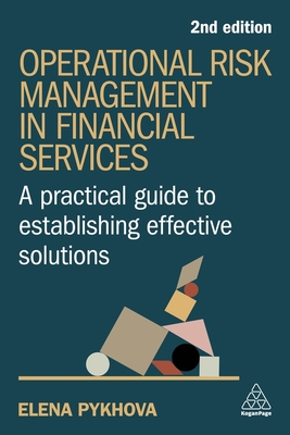 Operational Risk Management in Financial Services: A Practical Guide to Establishing Effective Solutions - Pykhova, Elena