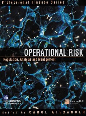 Operational Risk: Regulation, Analysis and Management - Alexander, Carol