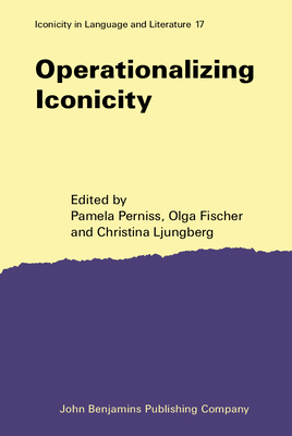 Operationalizing Iconicity - Perniss, Pamela (Editor), and Fischer, Olga (Editor), and Ljungberg, Christina (Editor)