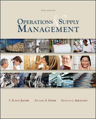 Operations and Supply Management - Jacobs, F Robert, and Chase, Richard, and Aquilano, Nicholas