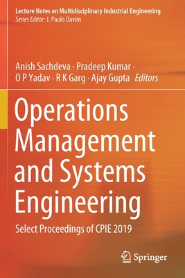 Operations Management and Systems Engineering: Select Proceedings of Cpie 2019 - Sachdeva, Anish (Editor), and Kumar, Pradeep (Editor), and Yadav, O P (Editor)